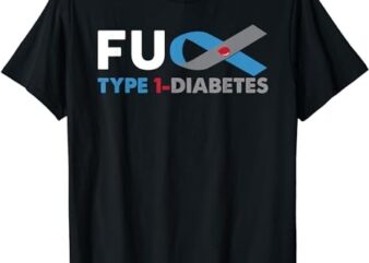 Fuck Diabetes Type 1 Awareness Shirt Support Survivor Gift T-Shirt PNG File