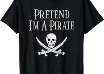 Fun Pretend I’m A Pirate Lazy Halloween Costume Skull Sword T-Shirt PNG File