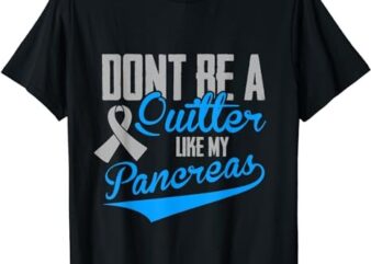 Funny Diabetes – Don’t Be a Quitter Like My Pancreas T-Shirt PNG File