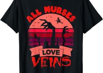 Funny Halloween Nurse Shirt All Nurses love Veins Vampire T-Shirt PNG File