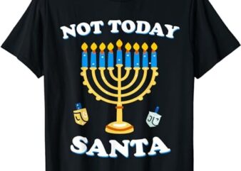 Funny Hanukkah Not Today Santa Shirt Jewish Chanukah T-Shirt PNG File