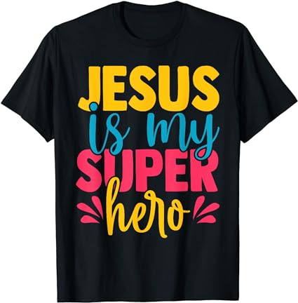 Funny jesus is my superhero christian cute powerful love god t-shirt