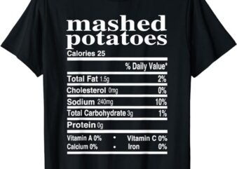 Funny Mashed Potatoes Family Thanksgiving Nutrition Facts T-Shirt