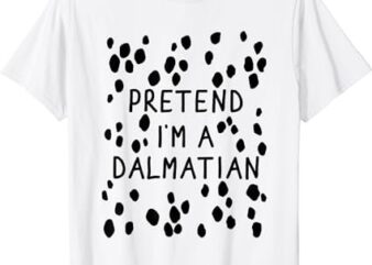 Funny Pretend I’m A Dalmatian Dog Halloween DIY Costume T-Shirt PNG File