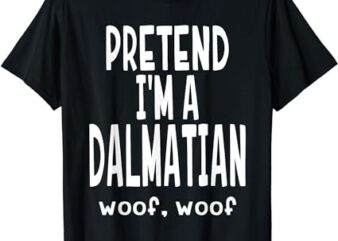 Funny Pretend I’m A Dalmatian Shirt – Lazy Halloween Costume T-Shirt PNG File
