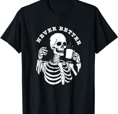 Funny skull halloween outfit for women never better skeleton t-shirt png file