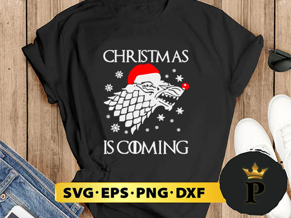 Game of thrones christmas is coming svg, merry christmas svg, xmas svg png dxf eps t shirt design template Game of thrones christmas is coming svg, merry christmas svg, xmas svg png dxf eps t shirt design template