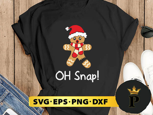 Gingerbread christmas oh snap svg, merry christmas svg, xmas svg png dxf eps t shirt design template