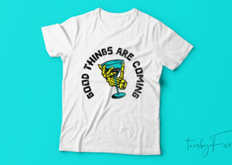 Good Things Are Coming| T-shirt design for sale