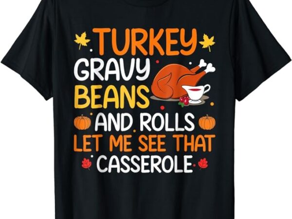 Gravy beans and rolls let me cute turkey thanksgiving funny t-shirt