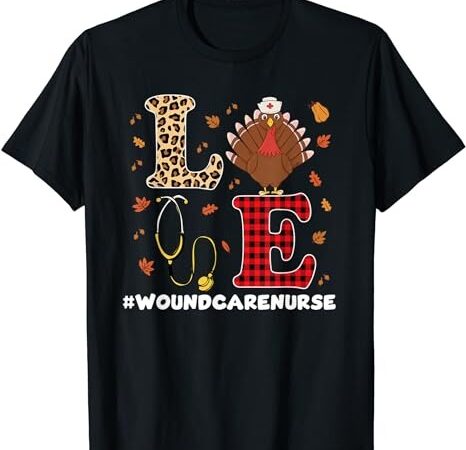 Great wound care nurse thanksgiving design registered nurses t-shirt