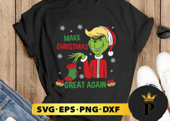 Grinch Make Christmas Grea t Again SVG, Merry Christmas SVG, Xmas SVG PNG DXF EPS t shirt design template