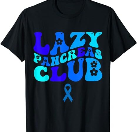 Groovy lazy pancreas club diabetes awareness blue ribbon t-shirt