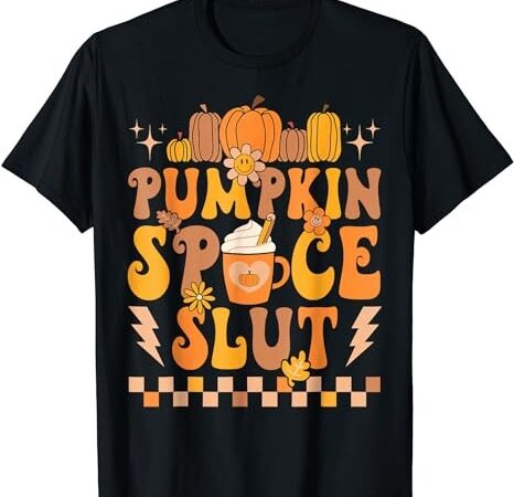Groovy pumpkin spice slut coffee latte autumn thanksgiving t-shirt