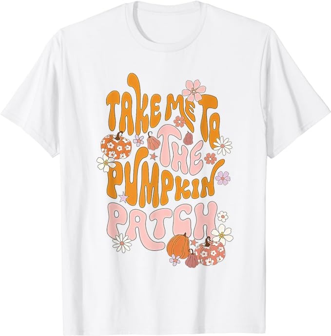 Groovy Take Me To The Pumpkin Patch Autumn Fall Thanksgiving T-Shirt