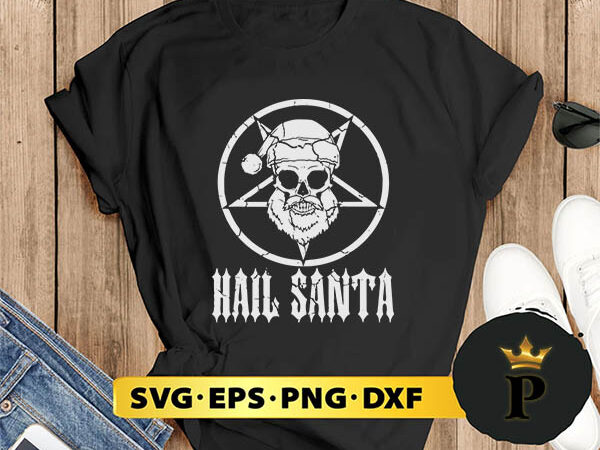 Hail santa svg, merry christmas svg, xmas svg png dxf eps graphic t shirt