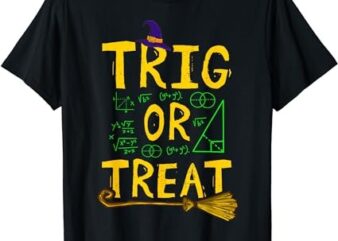 Halloween Math Teacher Trig Or Treat Student School College T-Shirt PNG File