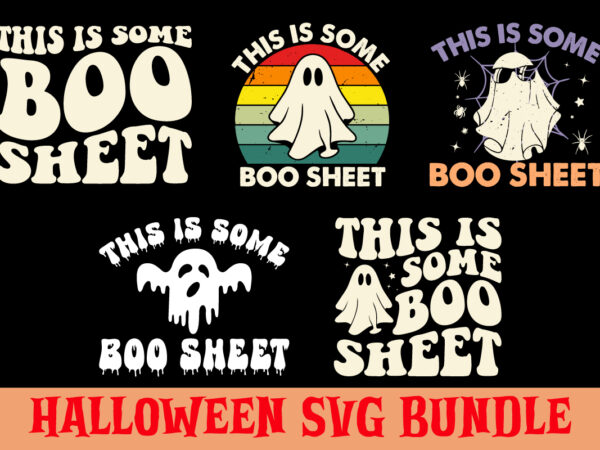This is some boo sheet svg bundle, trendy halloween svg, cute ghost svg, retro halloween quote svg, boo ghost svg, halloween shirt svg, halloween svg bundle, funny halloween, ghost png, t shirt designs for sale
