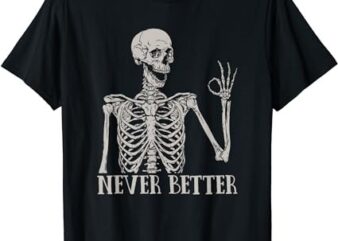 Halloween Shirts For Women Never Better Skeleton Funny Skull T-Shirt PNG File