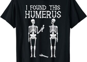 Halloween Skeleton I Found Humerus Funny Costume Men Women T-Shirt PNG File