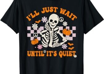Halloween Teacher I’ll Just Wait Until It’s Quiet Teacher T-Shirt PNG File