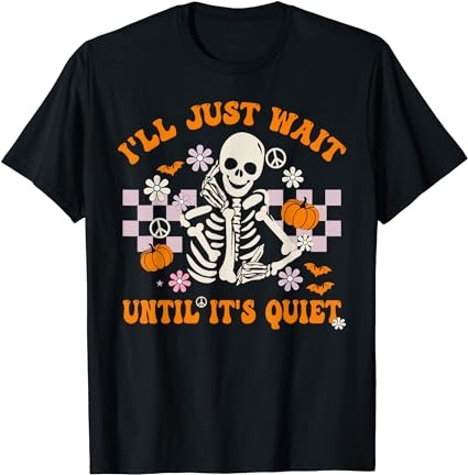 Halloween teacher i’ll just wait until it’s quiet teacher t-shirt png file