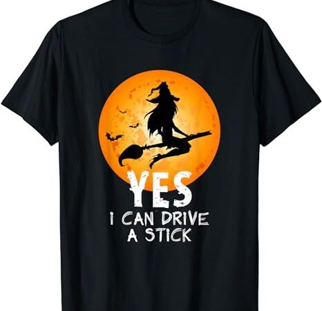 Halloween witch yes i can drive a stick funny halloween t-shirt png file