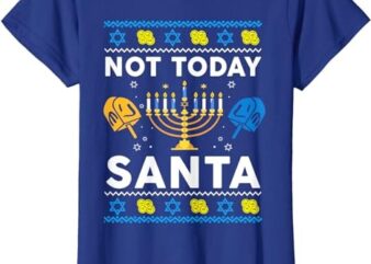 Hanukkah Not Today Santa Ugly Sweater Funny Jewish Gift T-Shirt