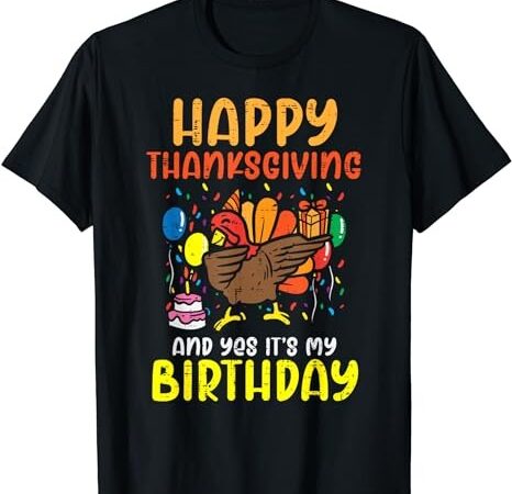 Happy thanksgiving my birthday thanksgiving boys girls kids t-shirt