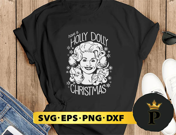 Have a Holly Dolly Christmas SVG, Merry Christmas SVG, Xmas SVG PNG DXF EPS