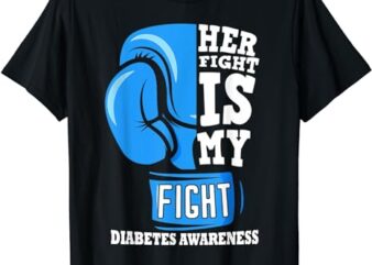 Her Fight Is My Fight Boxing Glove Diabetes Awareness Month T-Shirt
