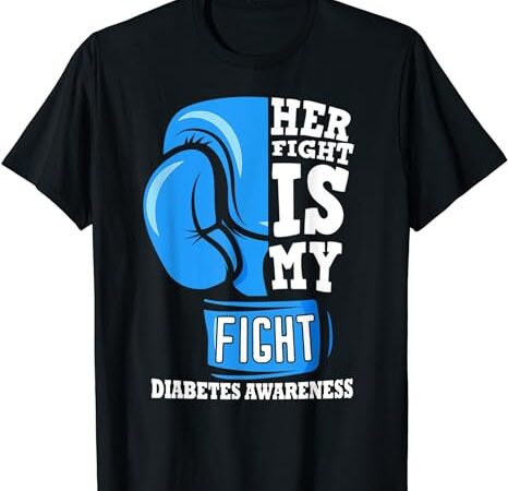 Her fight is my fight boxing glove diabetes awareness month t-shirt