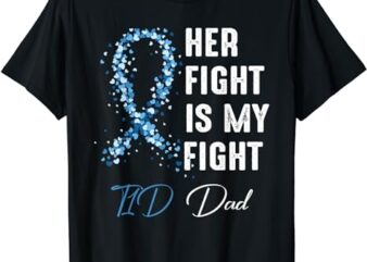 Her Fight Is My Fight T1D Dad Type 1 Diabetes Awareness T-Shirt