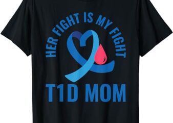 Her Fight Is My Fight T1D Mom Diabetes Awareness T-Shirt