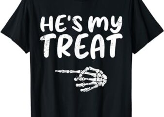He’s My Treat Skeleton Hand Funny Halloween Costume Couples T-Shirt PNG File