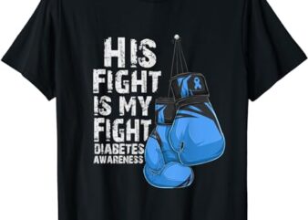 His Fight Is My Fight Diabetic Diabetes Awareness T-Shirt