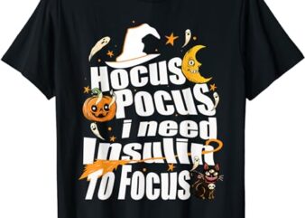 Hocus Pocus I Need Insulin to Focus Halloween Diabetes T-Shirt 1