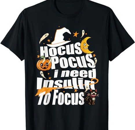 Hocus pocus i need insulin to focus halloween diabetes t-shirt 1
