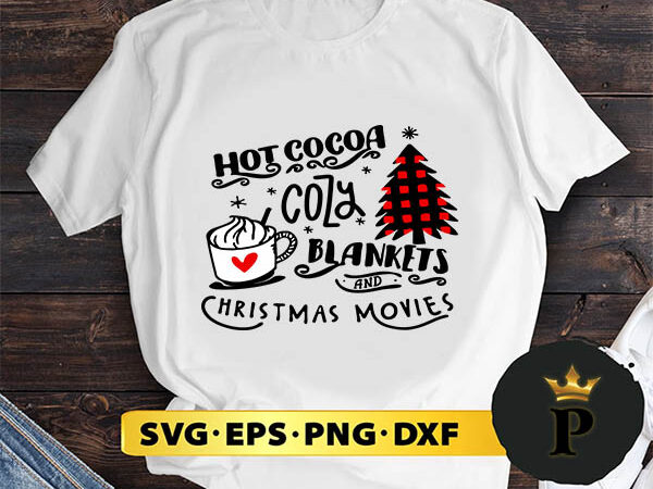 Hot cocoa cozy blankets & christmas movies svg, merry christmas svg, xmas svg png dxf eps graphic t shirt