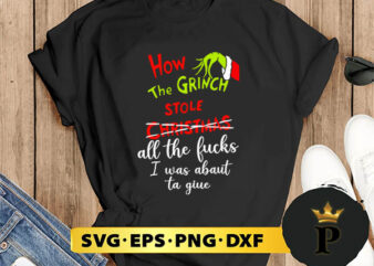 How The Ghinch Stole Christmas All The Fucks I Was Abaut Ta Giue SVG, Merry Christmas SVG, Xmas SVG PNG DXF EPS