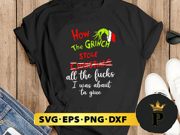 How the ghinch stole christmas all the fucks i was abaut ta giue svg, merry christmas svg, xmas svg png dxf eps graphic t shirt How the ghinch stole christmas all the fucks i was abaut ta giue svg, merry christmas svg, xmas svg png dxf eps graphic t shirt