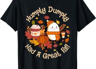 Humpty Dumpty Had A Great Fall Happy Fall Y’all Autumn Gifts T-Shirt PNG File