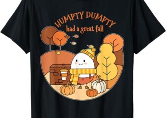 Humpty Dumpty Had A Great Fall Happy Fall Y’all Autumn Gifts T-Shirt