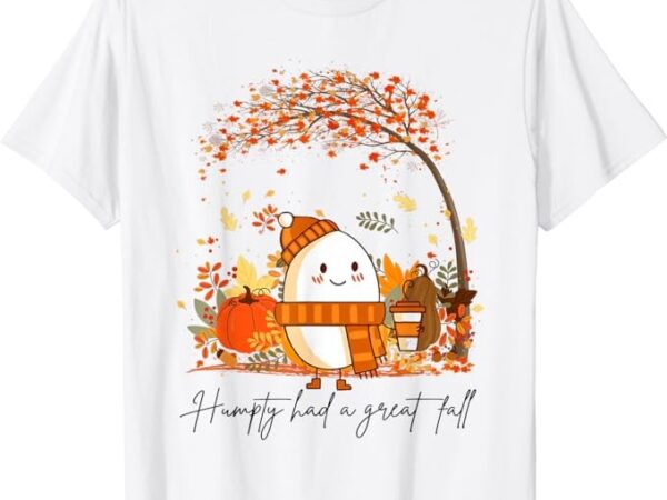 Humpty dumpty had a great fall thanksgiving autumn halloween t-shirt t-shirt png file