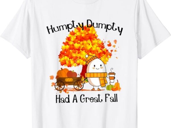 Humpty dumpty had a great fall thanksgiving autumn t-shirt t-shirt png file