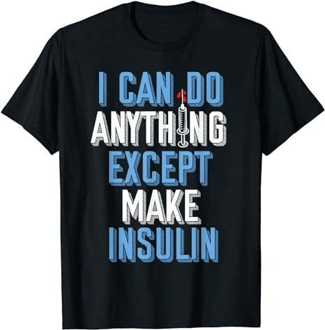 I Can Do Anything Except Insulin Type 1 Diabetes Awareness T-Shirt PNG File