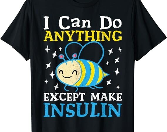 I can do anything except make insulin t-shirt png file