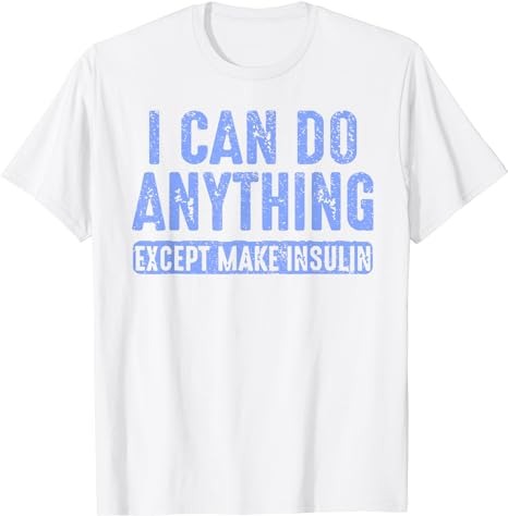 I Can Do Anythings Except Make Insulin Diabetes Awareness T-Shirt PNG File