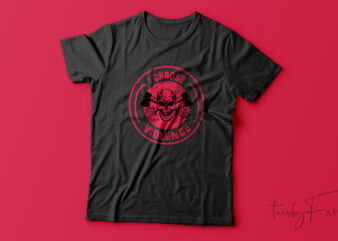 I Choose Violence| T-shirt design for sale