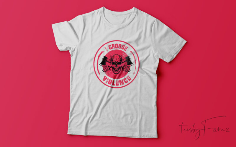 I Choose Violence| T-shirt design for sale